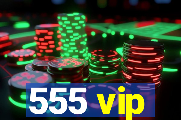 555 vip